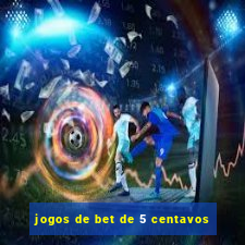 jogos de bet de 5 centavos